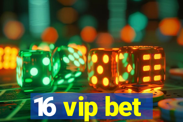 16 vip bet